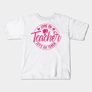 Come On Teacher Let's Go Teach Pink Kids T-Shirt